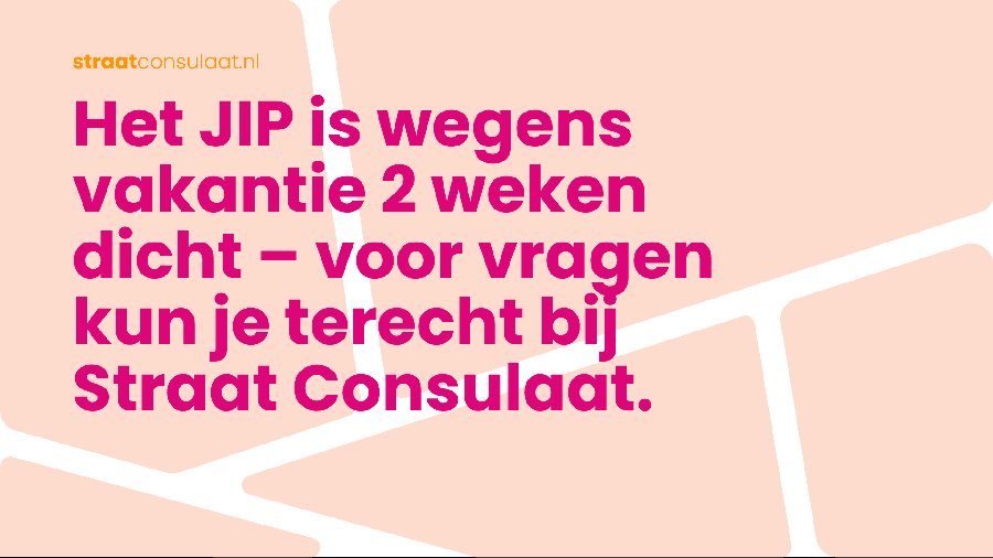 Het JIP is wegens vakantie 2 weken gesloten – voor vragen kun je terecht bij Straat Consulaat