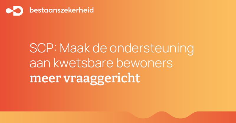 Maak de ondersteuning aan kwetsbare bewoners meer vraaggericht